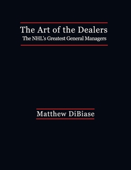 The Art of the Dealers: : The Nhl's Greatest General Managers