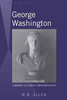Hardcover George Washington: America's First Progressive Book