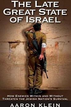 Hardcover The Late Great State of Israel: How Enemies Within and Without Threaten the Jewish Nation's Survival Book