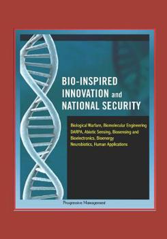 Paperback Bio-Inspired Innovation and National Security - Biological Warfare, Biomolecular Engineering, DARPA, Abiotic Sensing, Biosensing and Bioelectronics, B Book