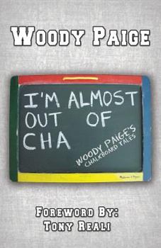 Paperback I'm Almost Out of Cha: Woody Paige's Chalkboard Tales Book