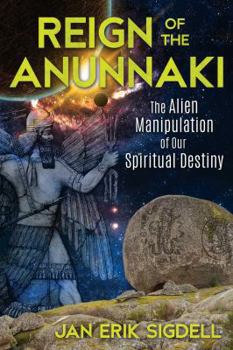 Paperback Reign of the Anunnaki: The Alien Manipulation of Our Spiritual Destiny Book