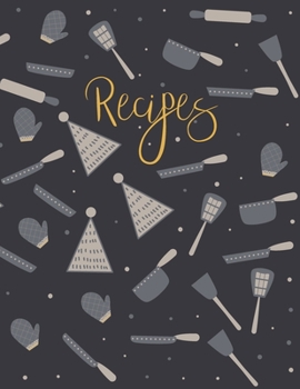 Recipes: Blank Recipe Book to Record Family Recipes, Cookery Notebook, Meal Organizer, Template - Gifts for Food Lovers, Chefs, Cooks, Cooking - Black & Grey Kitchen Utensils