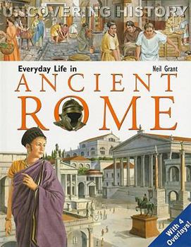 Every Day Life in Ancient Rome (Uncovering History) - Book  of the Uncovering History