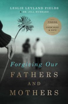 Paperback Forgiving Our Fathers and Mothers: Finding Freedom from Hurt and Hate Book