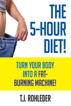 Paperback The 5-Hour Diet!: Turn Your Body into a Fat-Burning Machine! Book