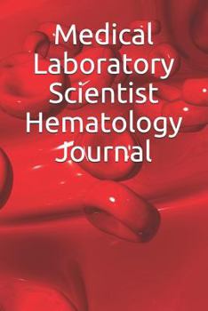 Medical Laboratory Scientist Hematology Journal: A journal for hematologists filled with fun blood facts and a notebook for travelers for taking notes ... work or personal use in the lab great gift