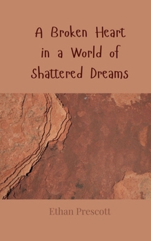 Paperback A Broken Heart in a World of Shattered Dreams Book