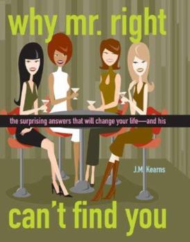 Paperback Why Mr. Right Can't Find You: The Surprising Answers That Will Change Your Life--And His Book