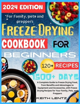 Paperback Freeze Drying Cookbook for Beginners: A Complete Guide to Freeze Drying Food, from Benefits and Advantages to Equipment and Accessories, with Freeze D Book