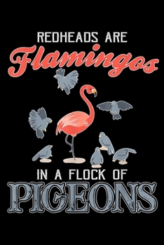 Paperback Redheads are flamingos in a flock of pigeons: Pigeon Notebook College Blank Lined 6 x 9 inch 110 pages -Notebook for Pigeon Lovers Journal for Writing Book