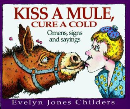 Paperback Kiss a Mule, Cure a Cold: Omens, Signs, and Sayings Book