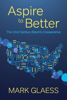 Paperback Aspire to Better: The 21st Century Electric Cooperative Book
