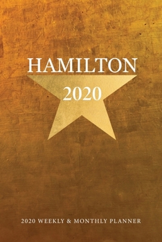 Hamilton Calendar 2020: Alexander Hamilton Calendar 2020 Weekly & Monthly Planner Schedule Organizer Planner, Appointment Notebook, January 2010 ... (2020 Weekly and Monthly Calendar Planner)