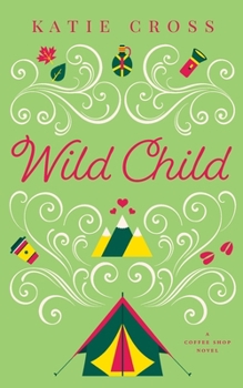 Wild Child - Book #6 of the Coffee Shop