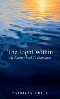 Hardcover The Light Within, My Journey Back To Happiness Book