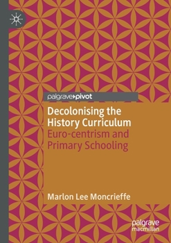 Paperback Decolonising the History Curriculum: Euro-Centrism and Primary Schooling Book
