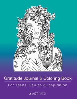 Paperback Gratitude Journal & Coloring Book For Teens: Fairies & Inspiration: Grateful Journal & Coloring Pages; Fairy Designs For Teenagers, Tweens, Young Adul Book