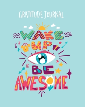 Paperback Gratitude Journal: Kid's Gratitude Journal. Wake Up Be Awesome. Journal To Write In Everyday Good Things For Greater Happiness 365 Days A Book