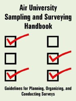 Paperback Air University Sampling and Surveying Handbook: Guidelines for Planning, Organizing, and Conducting Surveys Book