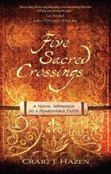 Paperback Five Sacred Crossings: A Novel Approach to a Reasonable Faith (ConversantLife.com®) Book