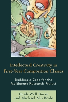 Hardcover Intellectual Creativity in First-Year Composition Classes: Building a Case for the Multigenre Research Project Book