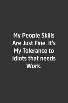 Paperback My People Skills Are Just Fine. It's My Tolerance to Idiots that needs Work.: Lined Notbook / Journal / Gift, 108 blank Pages, 6x9, Matte Finish Book