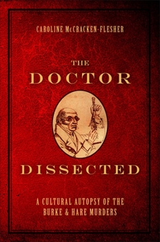 Doctor Dissected: A Cultural Autopsy of the Burke and Hare Murders