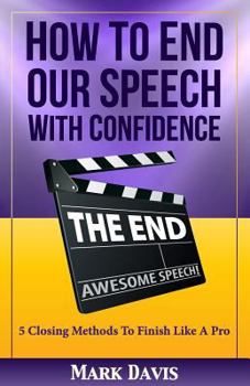 Paperback How to End our Speech with Confidence: 5 Closing Methods to Finish like a Pro Book
