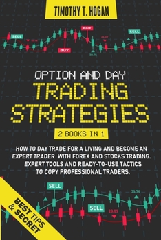 Paperback Option and Day Trading Strategies: How to Day Trade for a Living and Become an Expert Trader with Forex and stocks Trading. Expert Tools and ready-to- Book