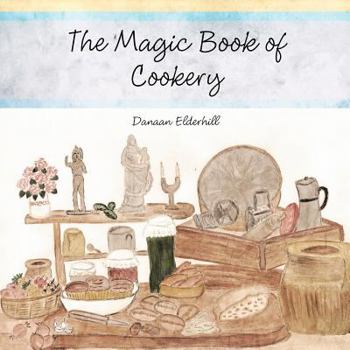 Paperback The Magic Book of Cookery: Danaan Elderhill Book