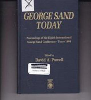 Hardcover George Sand Today: Proceedings of the Eighth International George Sand Conference-Tours 1989 Book