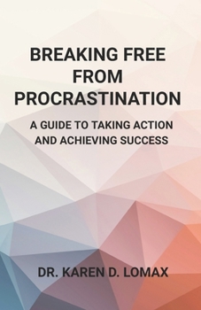 Paperback Breaking Free From Procrastination: A Guide To Taking Action And Achieving Success Book