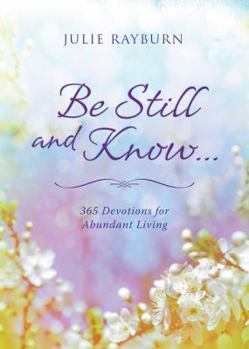 Paperback Be Still and Know. . .: 365 Devotions for Abundant Living Book