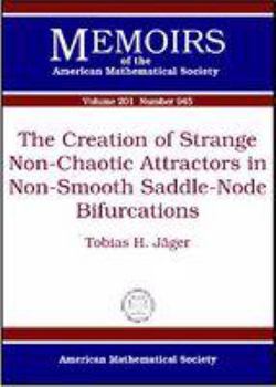 Paperback The Creation of Strange Non-chaotic Attractors in Non-smooth Saddle-node Bifurcations (Memoirs of the American Mathematical Society) Book