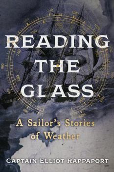 Hardcover Reading the Glass: A Sailor's Stories of Weather Book