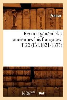 Paperback Recueil Général Des Anciennes Lois Françaises. T 22 (Éd.1821-1833) [French] Book