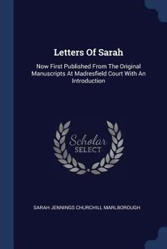Paperback Letters Of Sarah: Now First Published From The Original Manuscripts At Madresfield Court With An Introduction Book