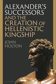 Paperback Alexander's Successors and the Creation of Hellenistic Kingship Book