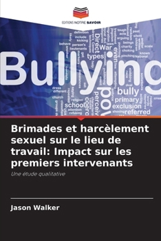 Paperback Brimades et harcèlement sexuel sur le lieu de travail: Impact sur les premiers intervenants [French] Book