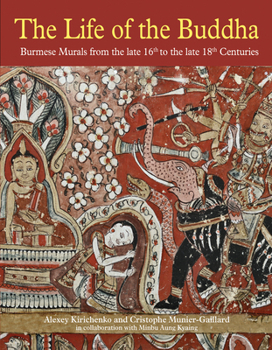 Hardcover The Life of the Buddha: Burmese Murals from the Late 16th to the Late 18th Centuries Book