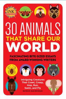 Paperback 30 Animals That Share Our World: Fascinating Bite-Sized Essays from Award-Winning Writers--Intriguing Creatures That Crawl, Creep, Hop, Run, Swim, and Book