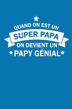 Paperback Quand On Est Un Super Papa On Devient Un Papy Génial: Carnet Ligné [French] Book