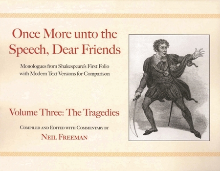 Once More unto the Speech, Dear Friends: Volume III: The Tragedies (Speak the Speech, I Pray You)