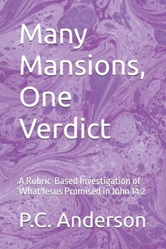 Many Mansions, One Verdict: A Rubric-Based Investigation of What Jesus Promised in John 14:2