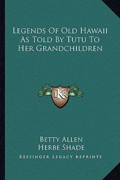 Paperback Legends Of Old Hawaii As Told By Tutu To Her Grandchildren Book