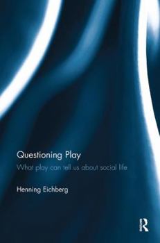 Paperback Questioning Play: What Play Can Tell Us about Social Life Book