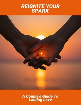 Paperback Reignite Your Spark: A Couple'S Guide To Lasting Love Book