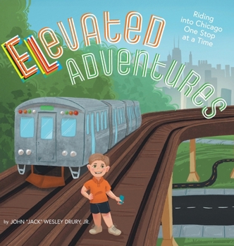 Hardcover Elevated Adventures: Riding into Chicago One Stop at a Time Book