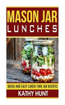 Paperback Mason Jar Lunches: Quick and Easy Lunch Time Jar Recipes Book